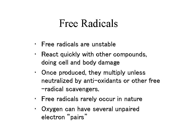 Free Radicals • Free radicals are unstable • React quickly with other compounds, doing