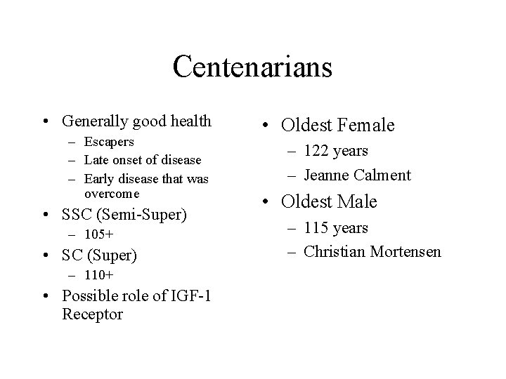 Centenarians • Generally good health – Escapers – Late onset of disease – Early