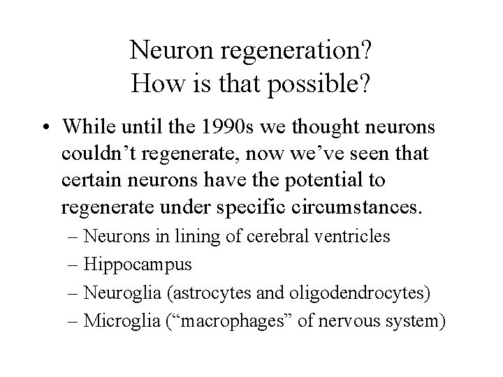 Neuron regeneration? How is that possible? • While until the 1990 s we thought