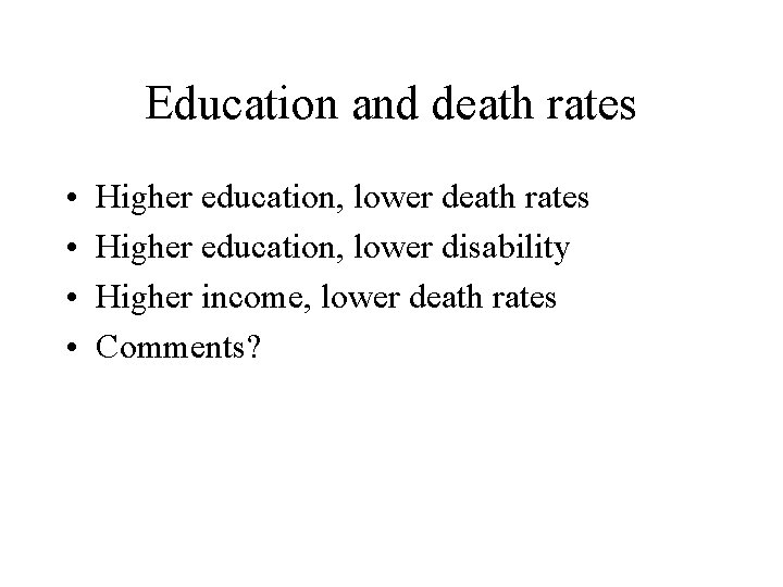 Education and death rates • • Higher education, lower death rates Higher education, lower