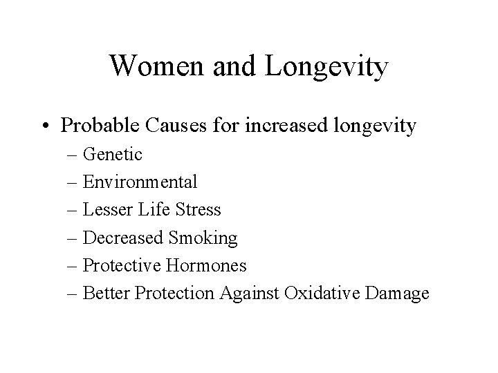 Women and Longevity • Probable Causes for increased longevity – Genetic – Environmental –