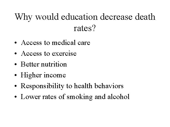 Why would education decrease death rates? • • • Access to medical care Access