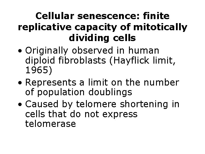 Cellular senescence: finite replicative capacity of mitotically dividing cells • Originally observed in human