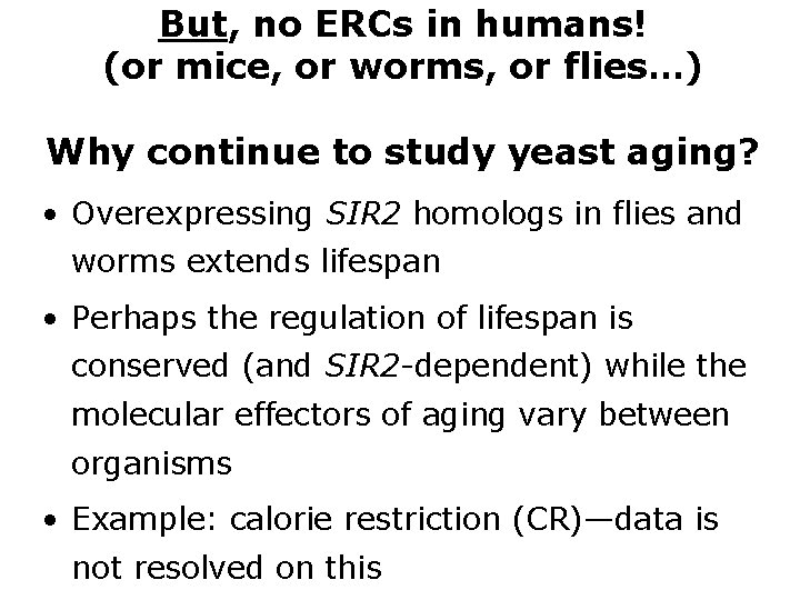 But, no ERCs in humans! (or mice, or worms, or flies…) Why continue to