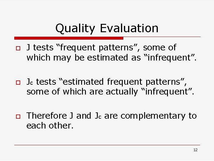 Quality Evaluation o o o J tests “frequent patterns”, some of which may be