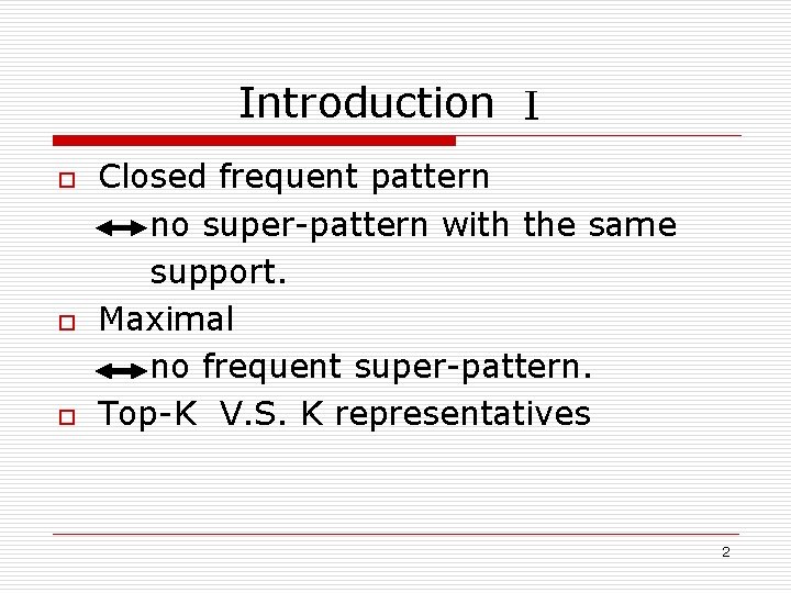 Introduction Ⅰ o o o Closed frequent pattern no super-pattern with the same support.
