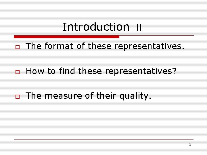 Introduction Ⅱ o The format of these representatives. o How to find these representatives?