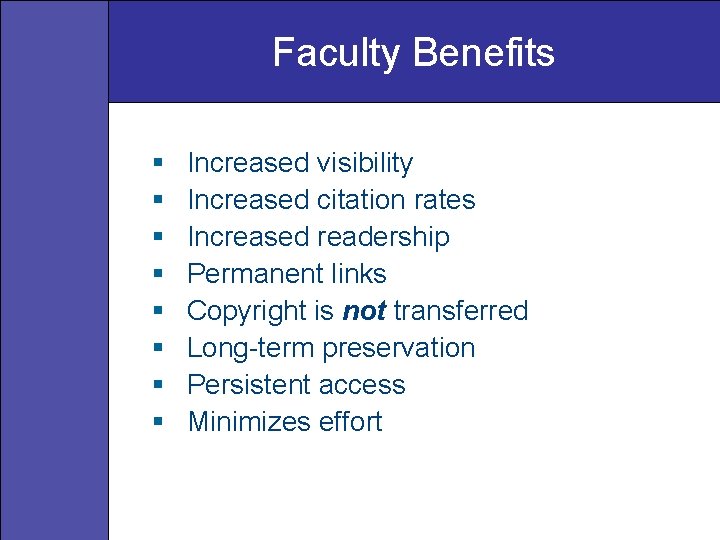Faculty Benefits § § § § Increased visibility Increased citation rates Increased readership Permanent