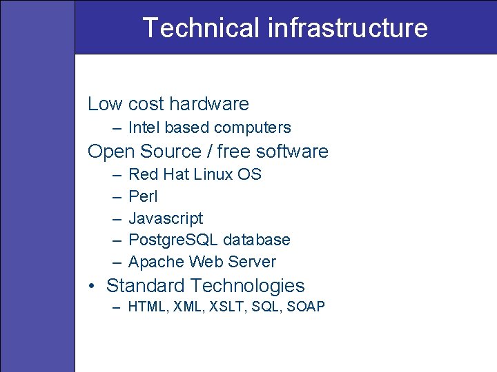 Technical infrastructure Low cost hardware – Intel based computers Open Source / free software