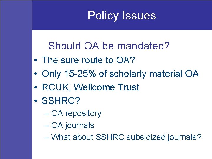 Policy Issues Should OA be mandated? • • The sure route to OA? Only