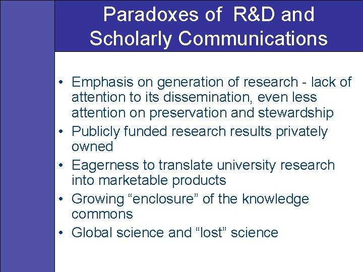 Paradoxes of R&D and Scholarly Communications • Emphasis on generation of research - lack