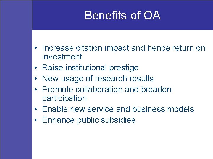 Benefits of OA • Increase citation impact and hence return on investment • Raise