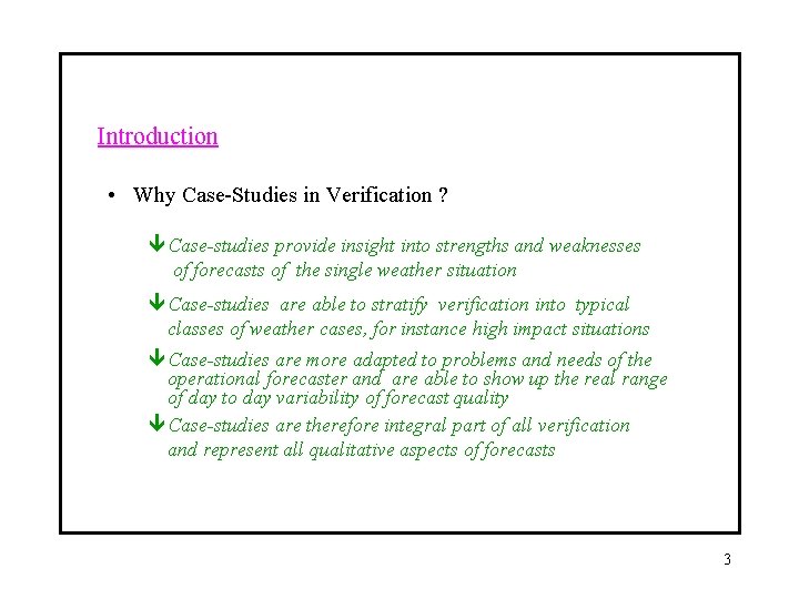 Introduction • Why Case-Studies in Verification ? ê Case-studies provide insight into strengths and