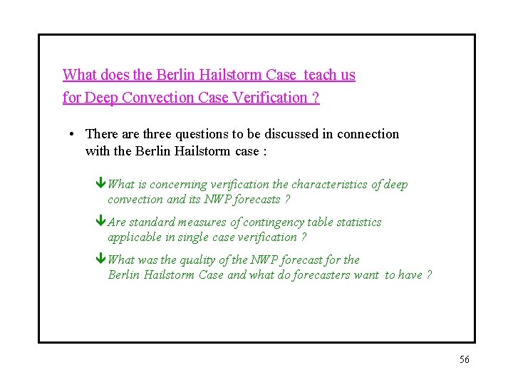 What does the Berlin Hailstorm Case teach us for Deep Convection Case Verification ?