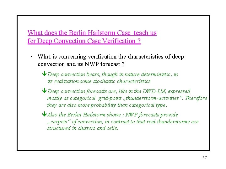 What does the Berlin Hailstorm Case teach us for Deep Convection Case Verification ?