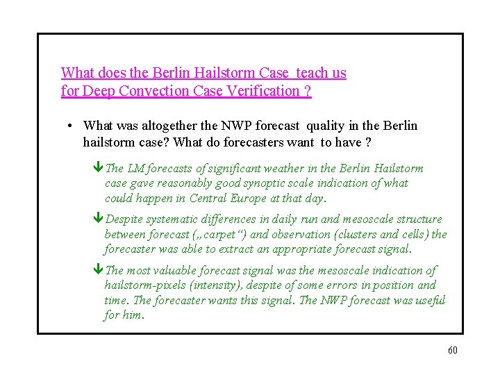 What does the Berlin Hailstorm Case teach us for Deep Convection Case Verification ?