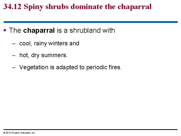 34. 12 Spiny shrubs dominate the chaparral § The chaparral is a shrubland with