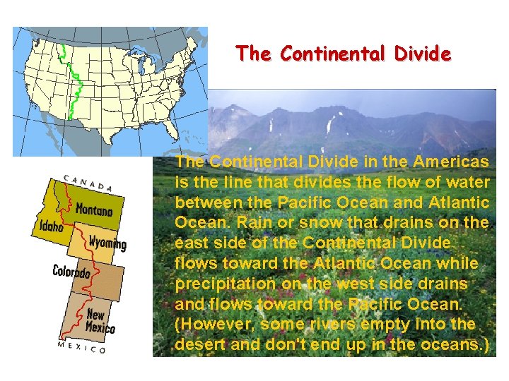 The Continental Divide in the Americas is the line that divides the flow of