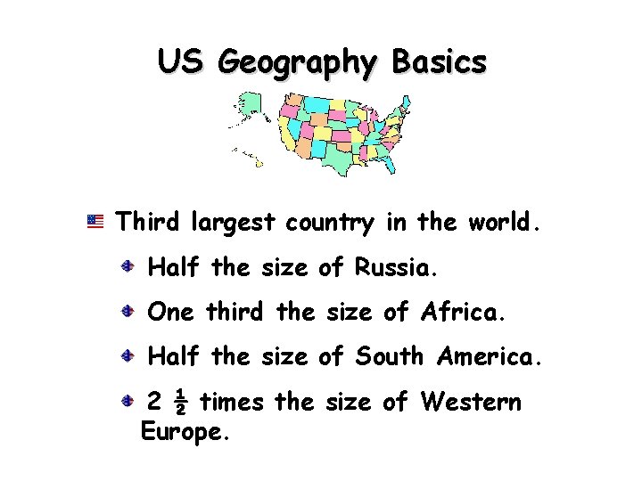 US Geography Basics Third largest country in the world. Half the size of Russia.