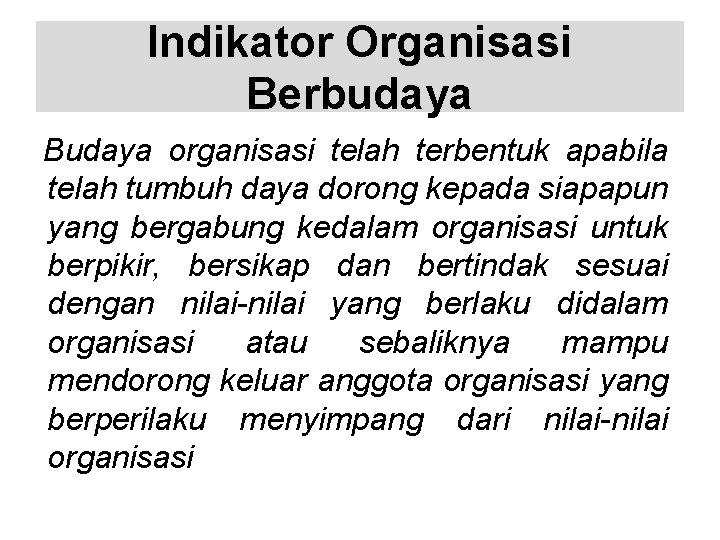 Indikator Organisasi Berbudaya Budaya organisasi telah terbentuk apabila telah tumbuh daya dorong kepada siapapun