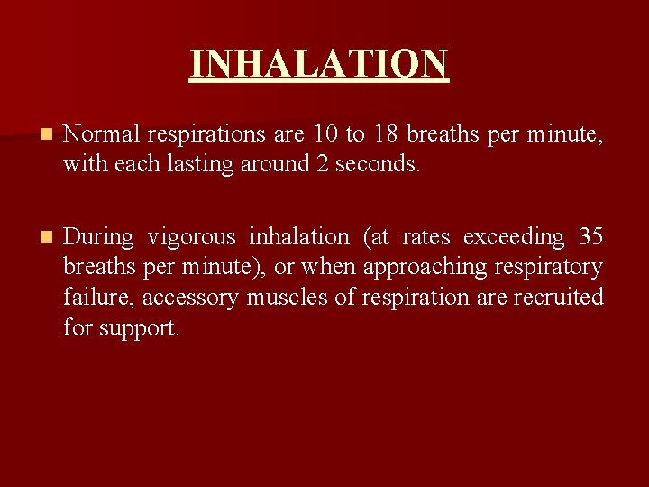 INHALATION n Normal respirations are 10 to 18 breaths per minute, with each lasting