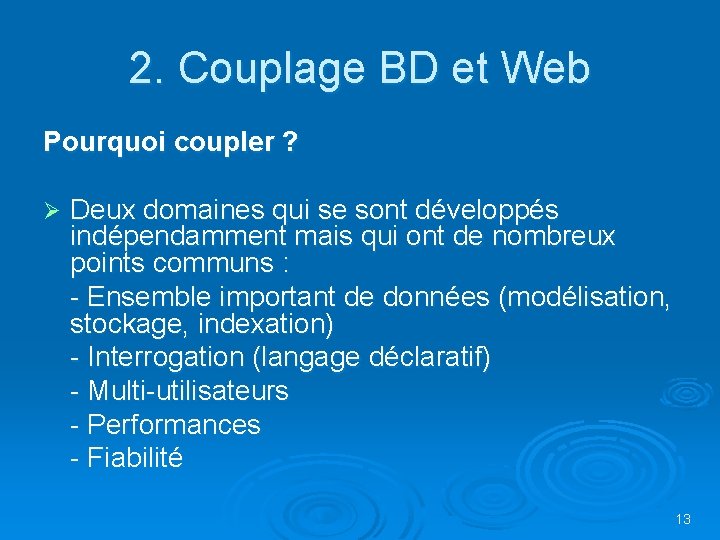 2. Couplage BD et Web Pourquoi coupler ? Ø Deux domaines qui se sont 2. Couplage BD et Web Pourquoi coupler ? Ø Deux domaines qui se sont
