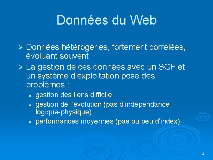 Données du Web Données hétérogènes, fortement corrélées, évoluant souvent Ø La gestion de ces Données du Web Données hétérogènes, fortement corrélées, évoluant souvent Ø La gestion de ces
