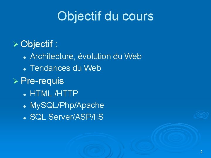 Objectif du cours Ø Objectif : l l Architecture, évolution du Web Tendances du Objectif du cours Ø Objectif : l l Architecture, évolution du Web Tendances du