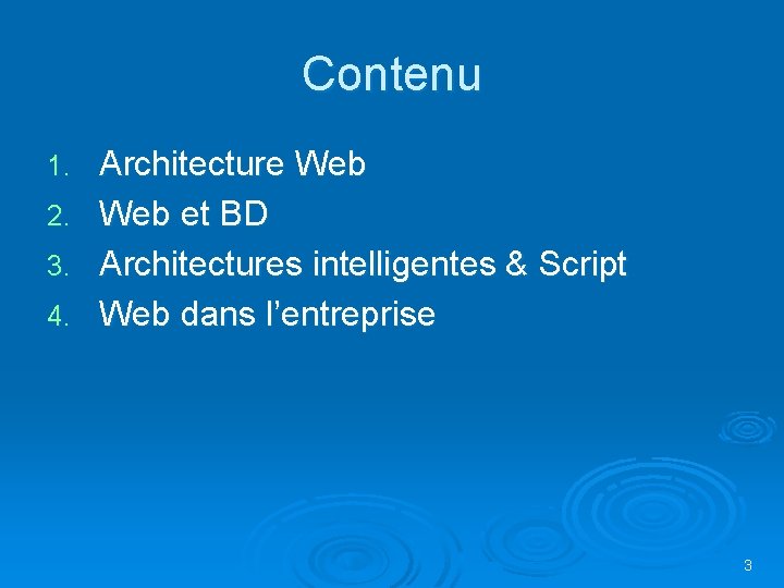Contenu 1. 2. 3. 4. Architecture Web et BD Architectures intelligentes & Script Web Contenu 1. 2. 3. 4. Architecture Web et BD Architectures intelligentes & Script Web