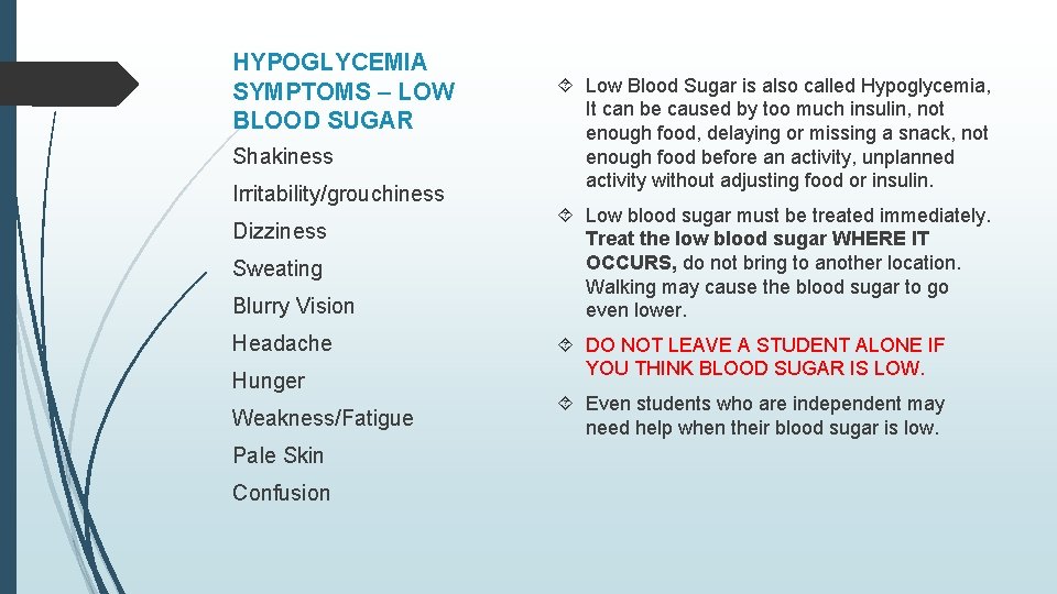 HYPOGLYCEMIA SYMPTOMS – LOW BLOOD SUGAR Shakiness Irritability/grouchiness Dizziness Sweating Blurry Vision Headache Hunger