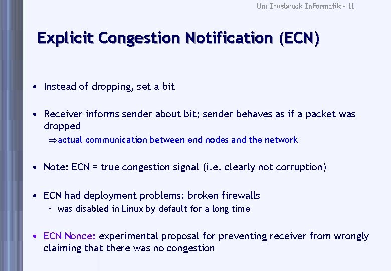 Uni Innsbruck Informatik - 11 Explicit Congestion Notification (ECN) • Instead of dropping, set