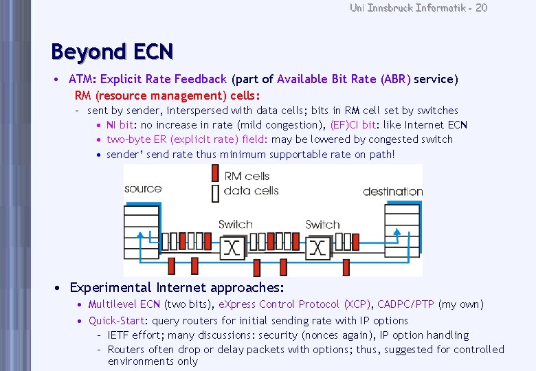 Uni Innsbruck Informatik - 20 Beyond ECN • ATM: Explicit Rate Feedback (part of