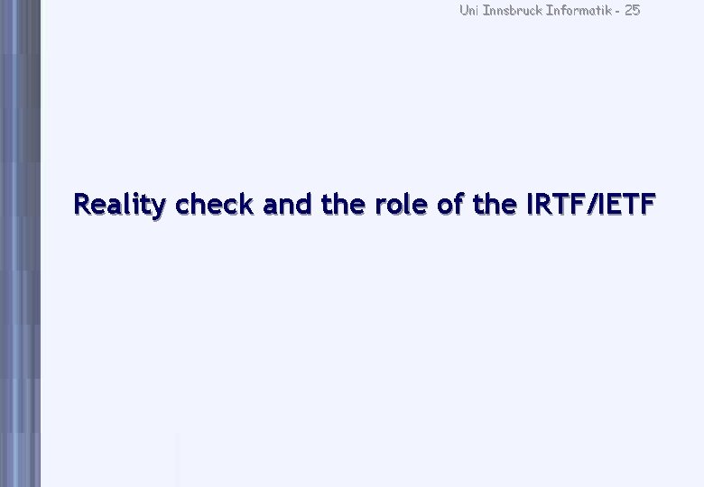 Uni Innsbruck Informatik - 25 Reality check and the role of the IRTF/IETF 