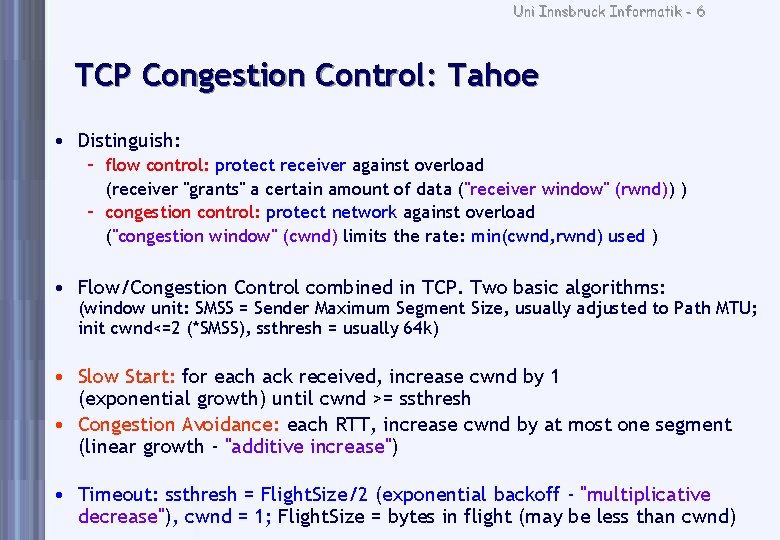 Uni Innsbruck Informatik - 6 TCP Congestion Control: Tahoe • Distinguish: – flow control: