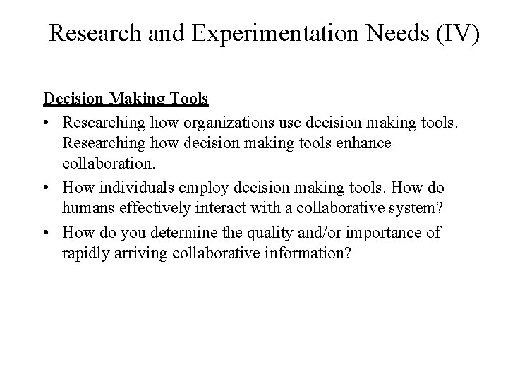 Research and Experimentation Needs (IV) Decision Making Tools • Researching how organizations use decision