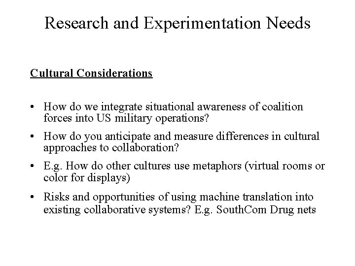 Research and Experimentation Needs Cultural Considerations • How do we integrate situational awareness of