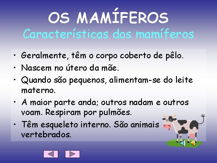 OS MAMÍFEROS Características dos mamíferos • Geralmente, têm o corpo coberto de pêlo. •