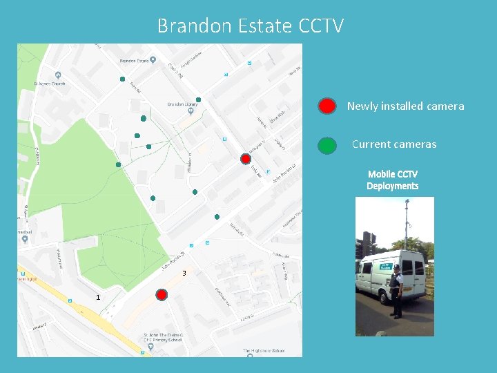 Brandon Estate CCTV Newly installed camera Current cameras 2 Mobile CCTV Deployments 3 1