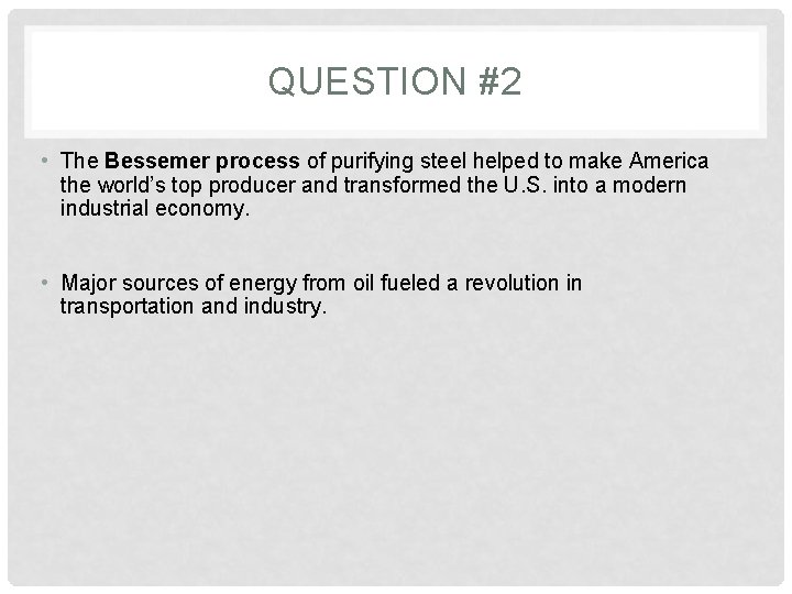 QUESTION #2 • The Bessemer process of purifying steel helped to make America the