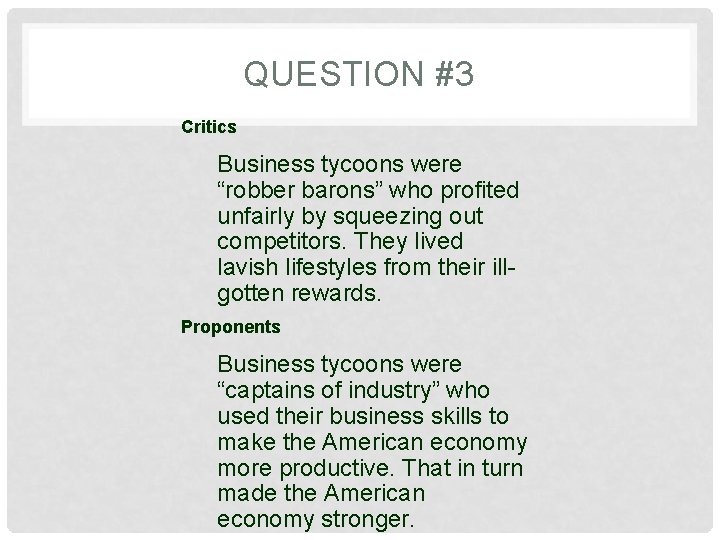 QUESTION #3 Critics Business tycoons were “robber barons” who profited unfairly by squeezing out