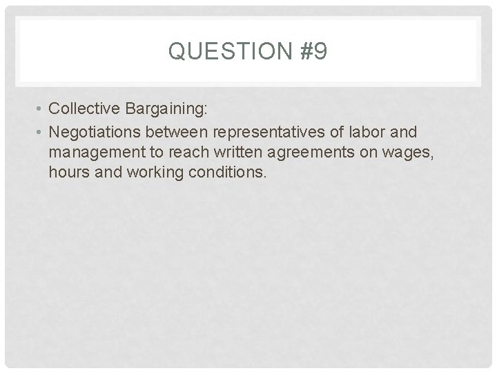 QUESTION #9 • Collective Bargaining: • Negotiations between representatives of labor and management to