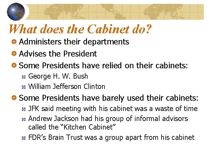What does the Cabinet do? Administers their departments Advises the President Some Presidents have