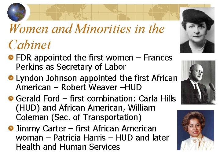 Women and Minorities in the Cabinet FDR appointed the first women – Frances Perkins