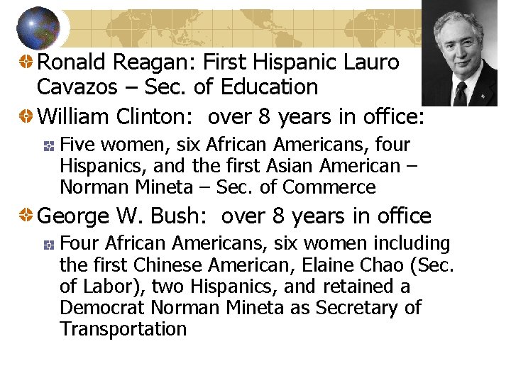 Ronald Reagan: First Hispanic Lauro Cavazos – Sec. of Education William Clinton: over 8