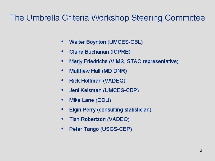 The Umbrella Criteria Workshop Steering Committee • • • Walter Boynton (UMCES-CBL) Claire Buchanan