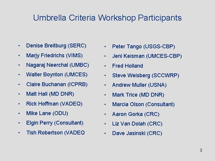 Umbrella Criteria Workshop Participants • Denise Breitburg (SERC) • Peter Tango (USGS-CBP) • Marjy