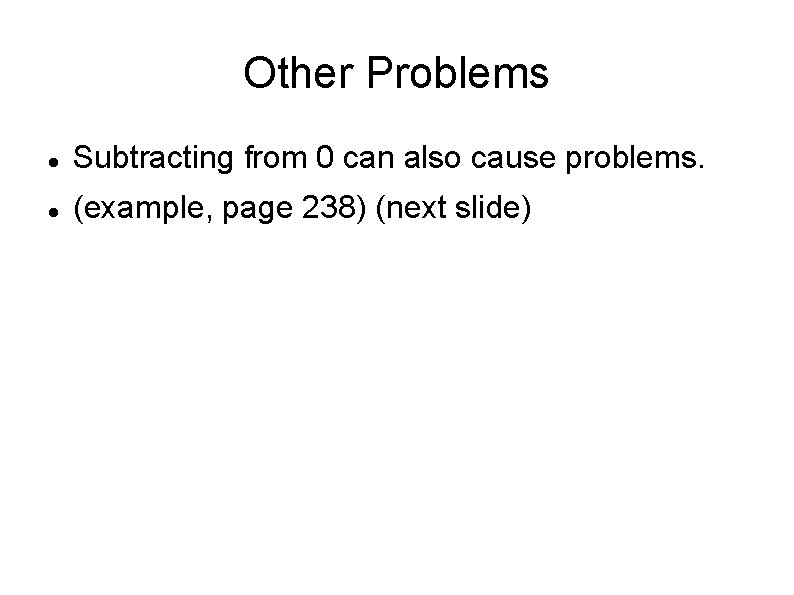 Other Problems Subtracting from 0 can also cause problems. (example, page 238) (next slide)