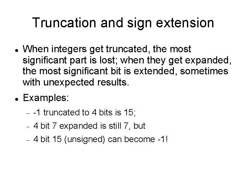 Truncation and sign extension When integers get truncated, the most significant part is lost;