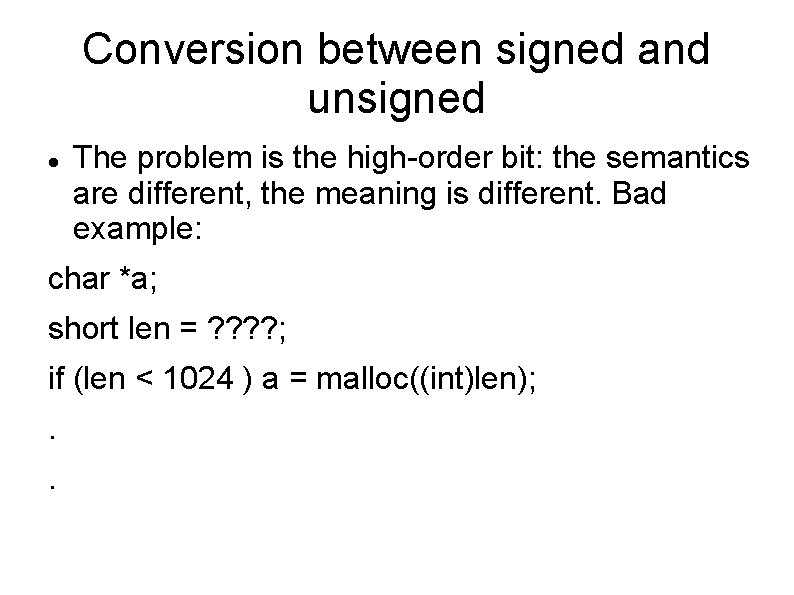 Conversion between signed and unsigned The problem is the high-order bit: the semantics are Conversion between signed and unsigned The problem is the high-order bit: the semantics are
