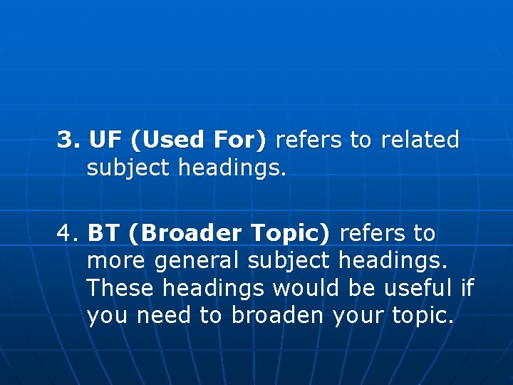 3. UF (Used For) refers to related subject headings. 4. BT (Broader Topic) refers